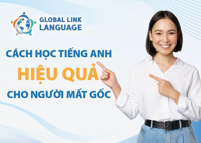 Cách học tiếng Anh hiệu quả cho người mất gốc