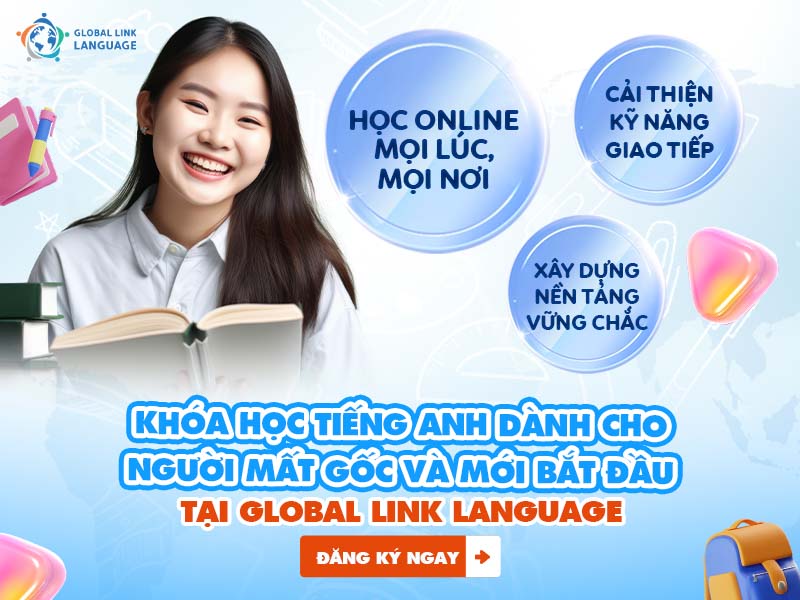 Khóa học tiếng anh dành cho người mất gốc và mới bắt đầu tại Global Link Language