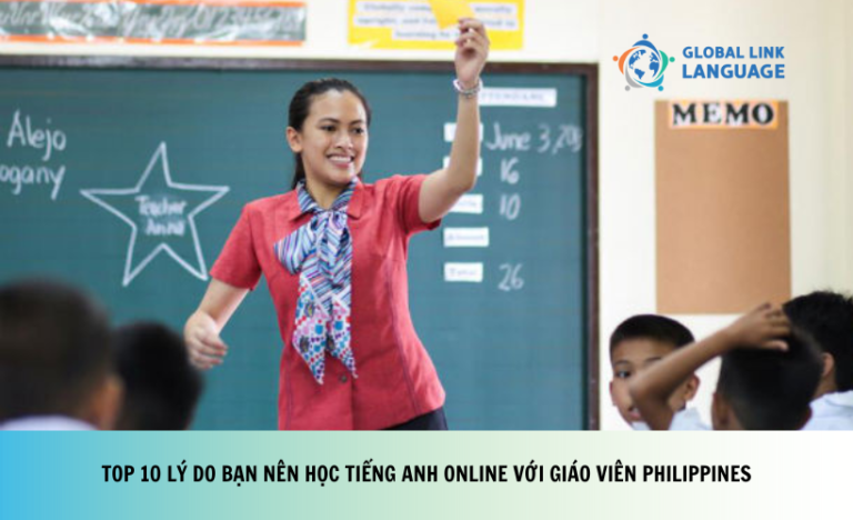 TOP 10 LÝ DO BẠN NÊN HỌC TIẾNG ANH ONLINE VỚI GIÁO VIÊN PHILIPPINES