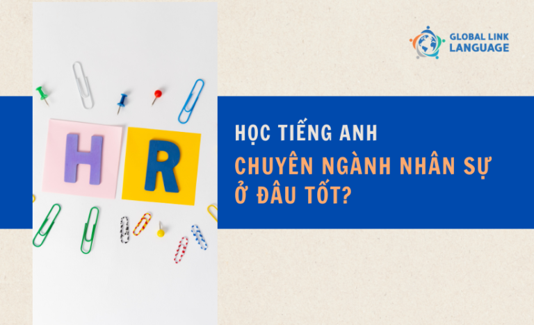 Học tiếng Anh chuyên ngành nhân sự ở đâu tốt?