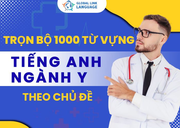 Trọn bộ 1000 từ vuengj tiếng Anh ngành Y theo chủ đề