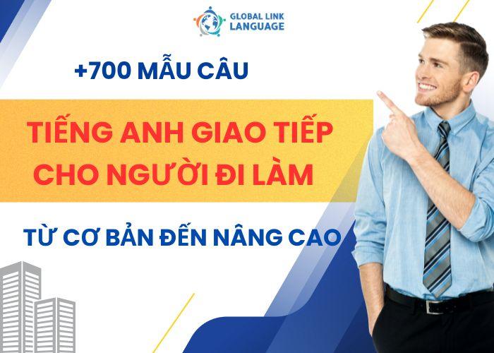 700 Mẫu Câu Tiếng Anh Giao Tiếp Cho Người Đi Làm Từ Cơ Bản Đến Nâng Cao
