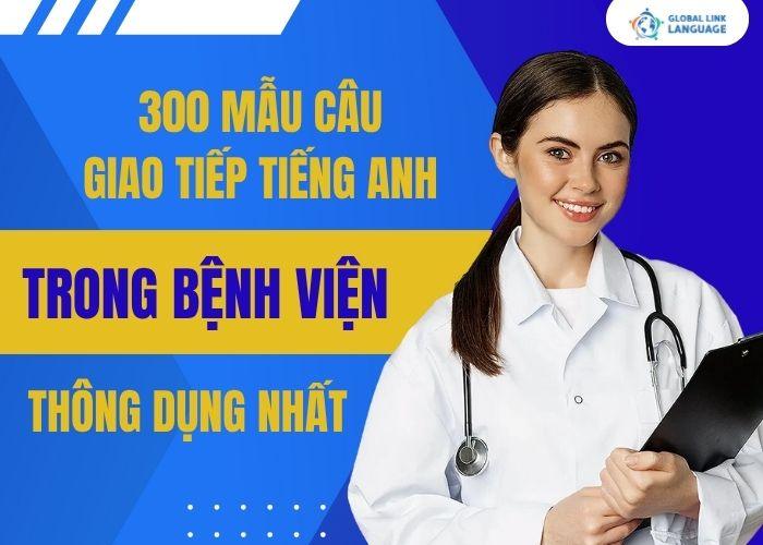 Tiếng Anh giao tiếp ngành Y: 300 mẫu câu giao tiếp tiếng Anh trong bệnh viện thông dụng nhất