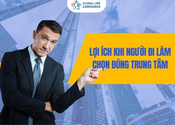 Trung tâm tiếng Anh cho người đi làm Lợi ích khi chọn đúng địa chỉ uy tín