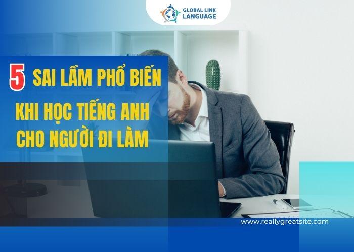 Tiếng Anh cho người đi làm sai lầm thường gặp