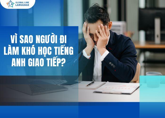 Tiếng Anh giao tiếp cho người đi làm vì sao khó học