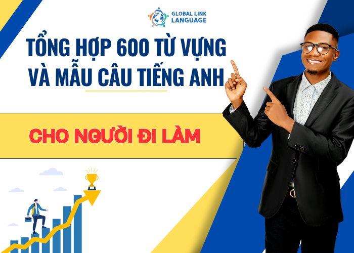 Tổng hợp 600 từ vựng và mẫu câu tiếng Anh cho người đi làm