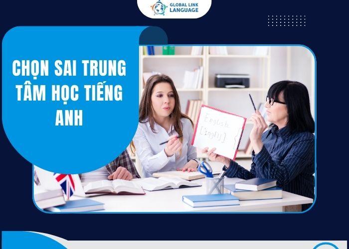 Trung tâm tiếng Anh cho người đi làm Chọn sai trung tâm học tiếng Anh