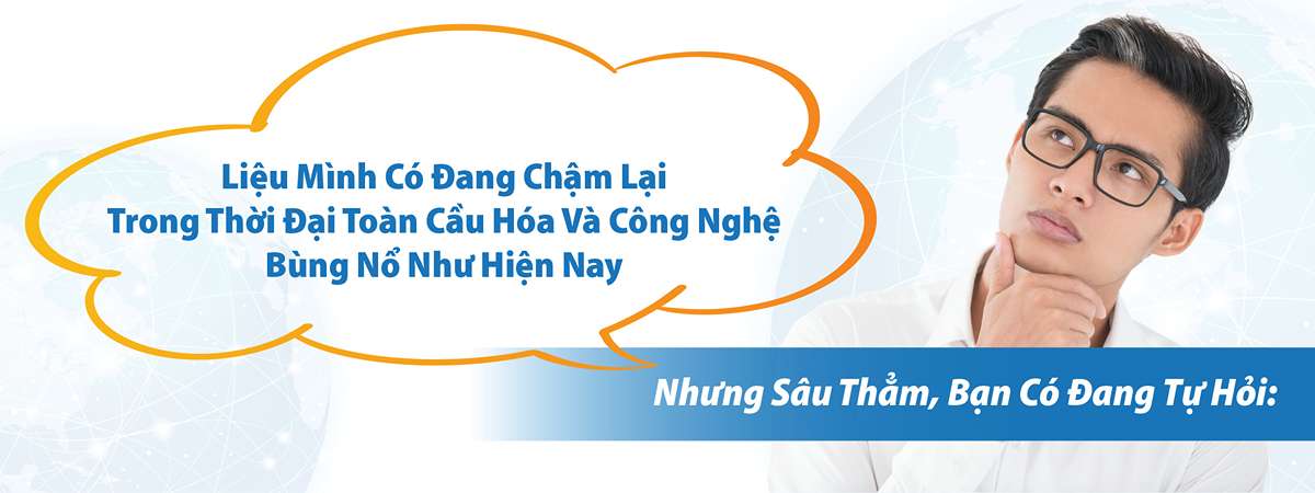 Không có tiếng Anh giao tiếp cho người đi làm, bạn có thấy mình đang bị chậm lại trong thời đại công nghệ toàn cầu hóa?