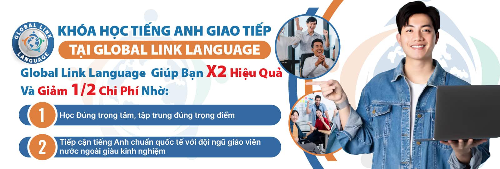 Tiếng Anh cho người mới bắt đầu tại Global Link Language bạn sẽ học đúng trọng tâm - tập trung đúng trọng điểm giúp x2 hiệu quả