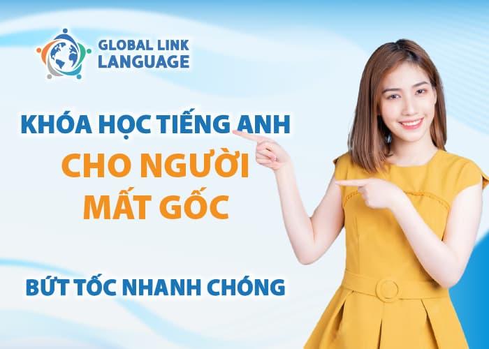 khoá học tiếng Anh cho người mất gốc tại Global Link Language giúp xây nền tảng, bứt tốc tiếng Anh