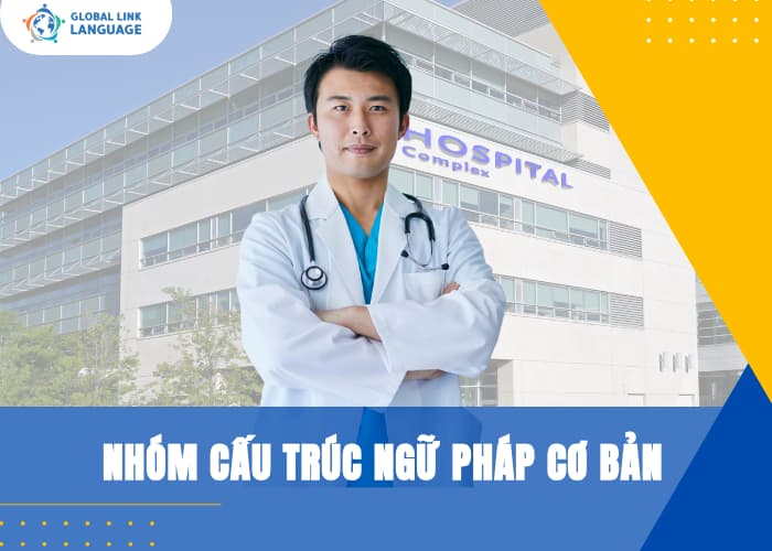 Bạn cần nắm rõ nhóm cấu trúc ngữ pháp cơ bản trong tiếng Anh chuyên ngành Y để giúp bạn diễn đạt chính xác trong mọi tình huống