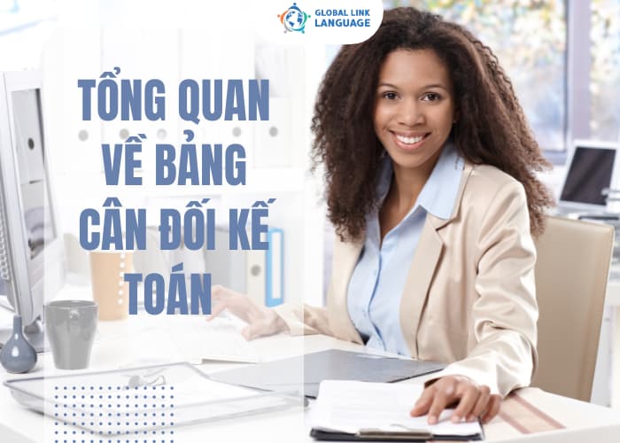 Trước khi tìm hiểu các từ vựng tiếng Anh kế toán về bảng cân đối kế toán, bạn cần nắm rõ bảng cân đối kế toán là gì