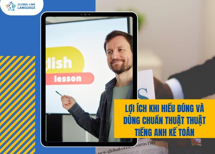 Khi bạn hiểu và dùng chuẩn thuật ngữ tiếng Anh Kế toán sẽ giúp bạn làm việc hiệu quả và giao tiếp chuyên ngành chuyên nghiệp hơn