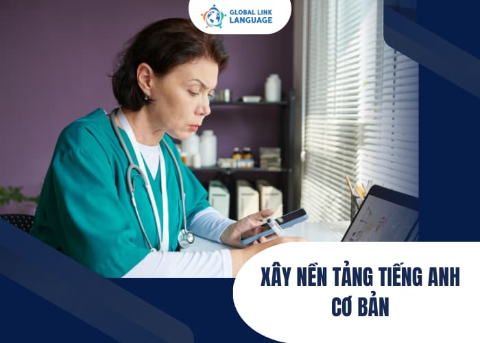 Việc quan trọng đầu tiên khi bắt đầu học bạn cần xây dựng nền tảng tiếng Anh ngành Y vững chắc