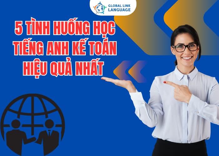 5 tình huống học tiếng Anh kế toán hiệu quả nhất 2025