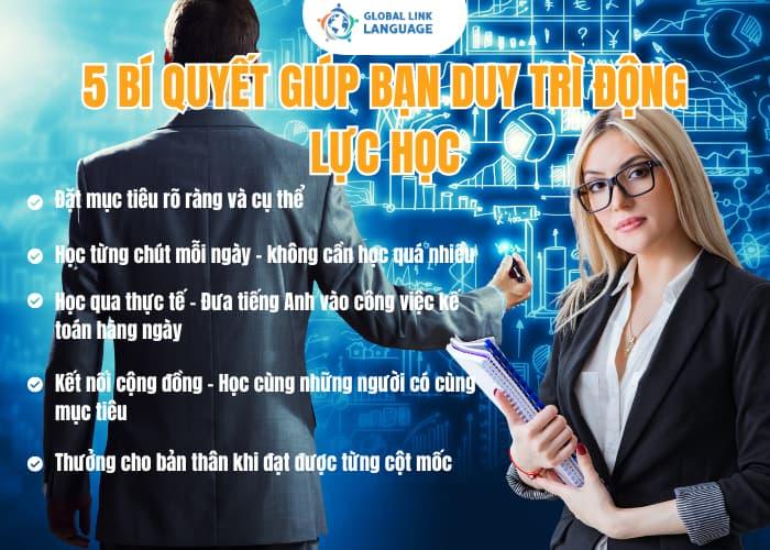 Việc học tiếng Anh Kế toán cần duy trì động lực lâu dài mới có kết quả và bạn cần có bí quyết giúp mình duy trì động lực học