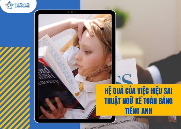 Trong kế toán chỉ 1 sai xuất nhỏ cũng có thể mang hệ quả lớn nên việc nắm rõ thuật ngữ tiếng Anh Kế toán rất quan trọng