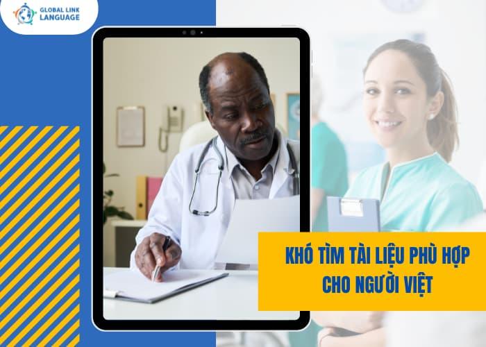 Phần lớn tài liệu được biên soạn bởi người bản ngữ nên nếu không có nền tảng tiếng Anh ngành Y tốt thì rất khó tìm được tài liệu phù hợp