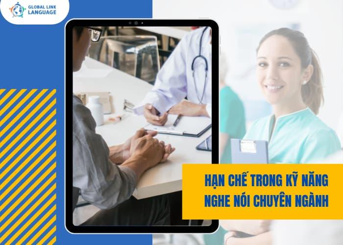 Ít có cơ hội tiếp xúc với bệnh nhân quốc tế nên người làm ngành Y dễ bị hạn chế trong việc nghe-nói tiếng Anh ngành Y