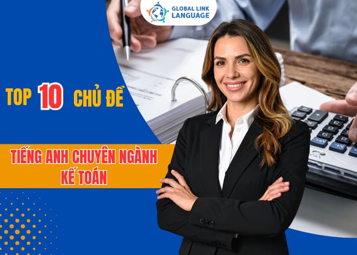 Ôn tập tiếng Anh Kế toán với chủ đề bám sát công việc thực tế sẽ giúp bạn tránh sai sót trong công việc