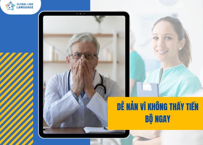 Tiếng Anh Y Khoa là lĩnh vựa cần thời gian dài để hấp thụ nên nhiều người sẽ cảm thấy nản vì học 1 thời gian mà chưa thấy tiến bộ