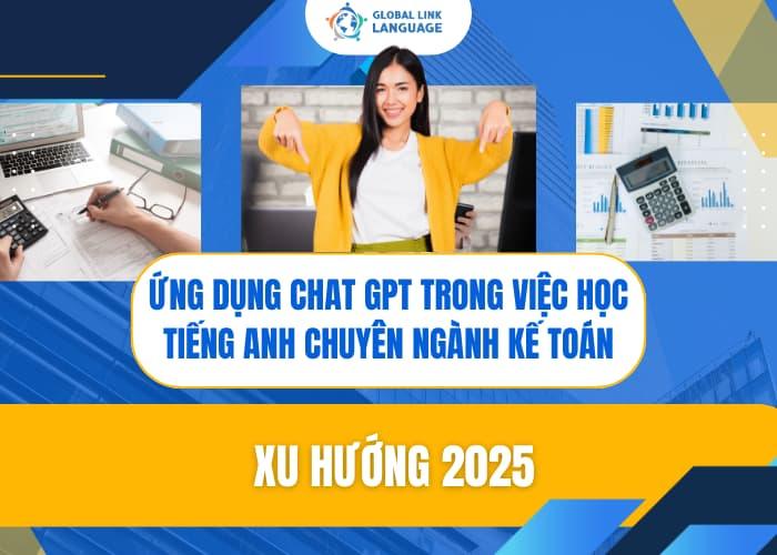 Ứng Dụng ChatGPT Trong Việc Học Tiếng Anh Chuyên Ngành Kế Toán – Xu Hướng 2025