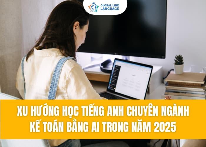 Công nghệ AI ngày càng phát triển, việc ứng dụng công nghệ vào việc học tiếng Anh chuyên ngành Kế toán sẽ giúp bạn tiến bộ nhanh chóng mà không tốn quá nhiều thời gian