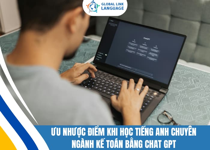 Học tiếng Anh chuyên ngành Kế toán qua ChatGPT cũng sẽ có những ưu - nhược điểm