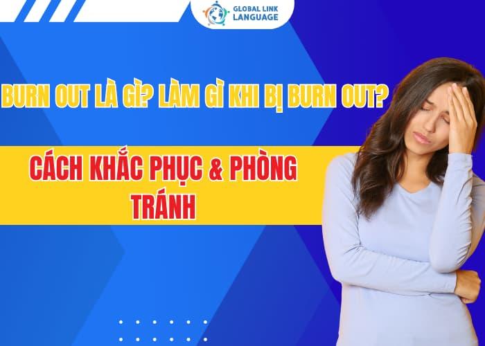 Burn Out Là Gì? Làm Gì Khi Bị Burn Out? Cách Khắc Phục & Phòng Tránh