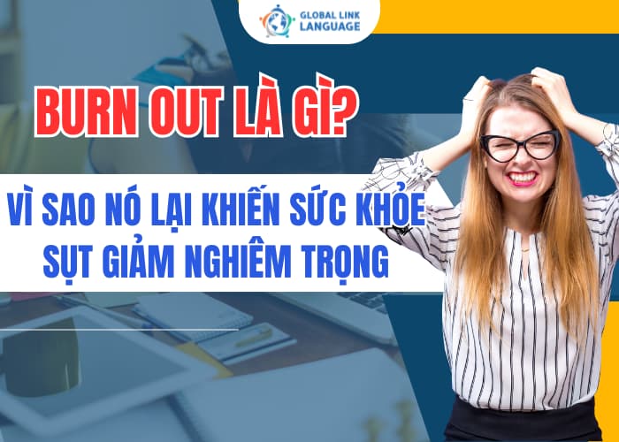 Burn Out Là Gì? Vì Sao Nó Lại Khiến Sức Khỏe Sụt Giảm Nghiêm Trọng?