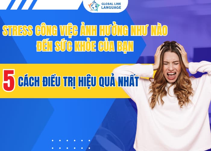 Stress Công Việc Ảnh Hưởng Như Nào Đến Sức Khỏe Của Bạn & 5 Cách Điều Trị Hiệu Quả Nhất