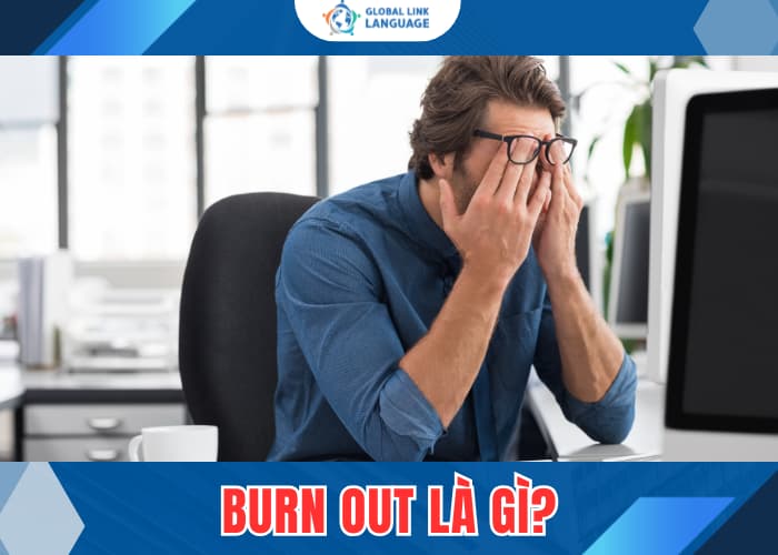Hiểu Burn Out là gì, bạn sẽ hiểu vì sao nó ảnh hưởng nghiêm trọng đến sức khỏe của bạn