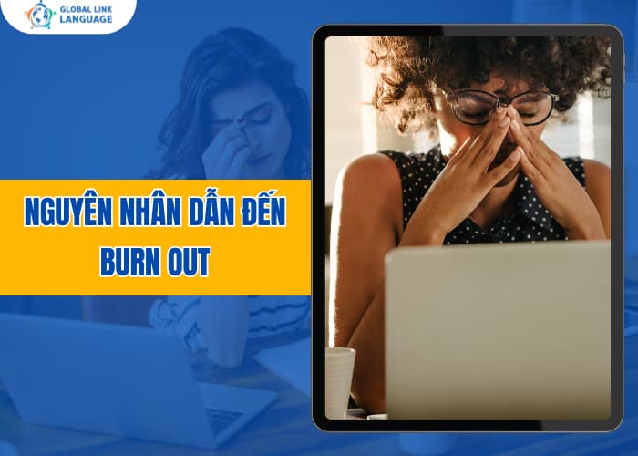 Hiểu rõ nguyên nhân dẫn đến Burn Out giúp bạn có cách phòng tránh sớm