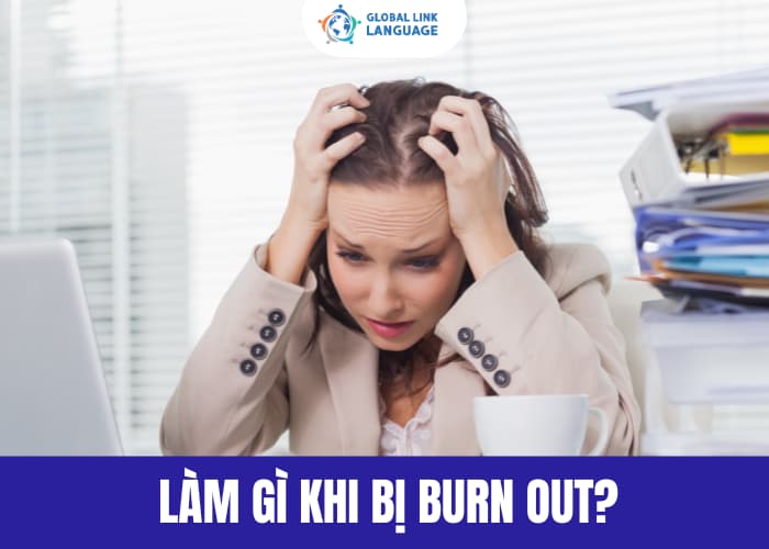 Khi mắc phải Burn Out bạn cần có biện pháp xử lý ngay để ngăn chặn tình trạng trở nên nặng hơn