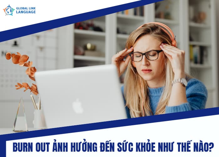 Burn Out là một vấn đề sức khỏe nghiêm trọng, có khả năng tác động tiêu cực đến cả thể chất và tinh thần