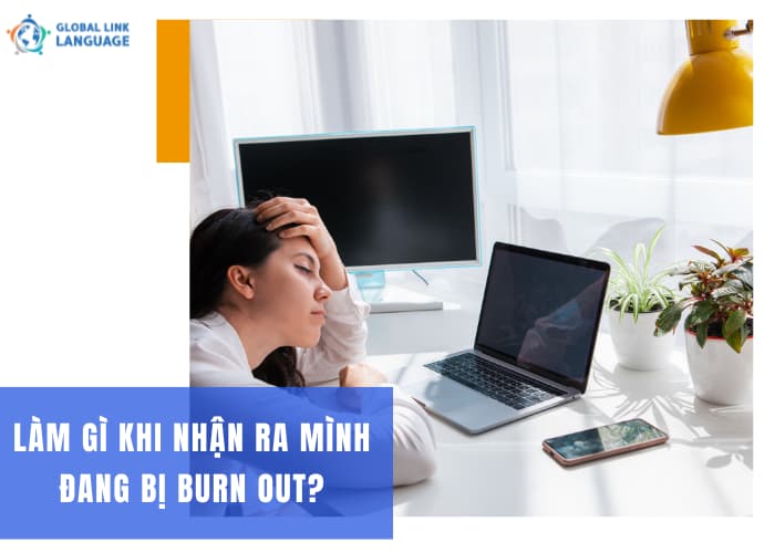 Khi biết mình bị Burn Out đừng chủ quan bỏ qua, hãy tìm cách điều trị tốt nhất