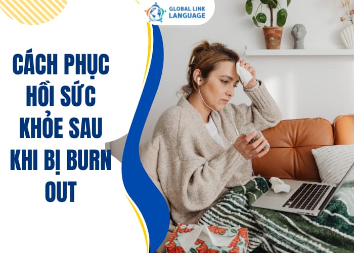 Phục hổi sau Burn Out là cả 1 quá trình dài để tái tạo lại cả thể chất và tinh thần