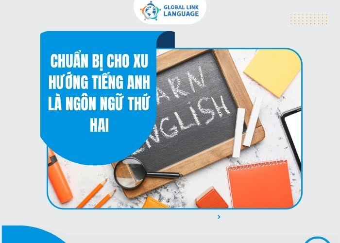 Chuẩn bị cho xu hướng tiếng Anh là ngôn ngữ thứ hai tại Việt Nam