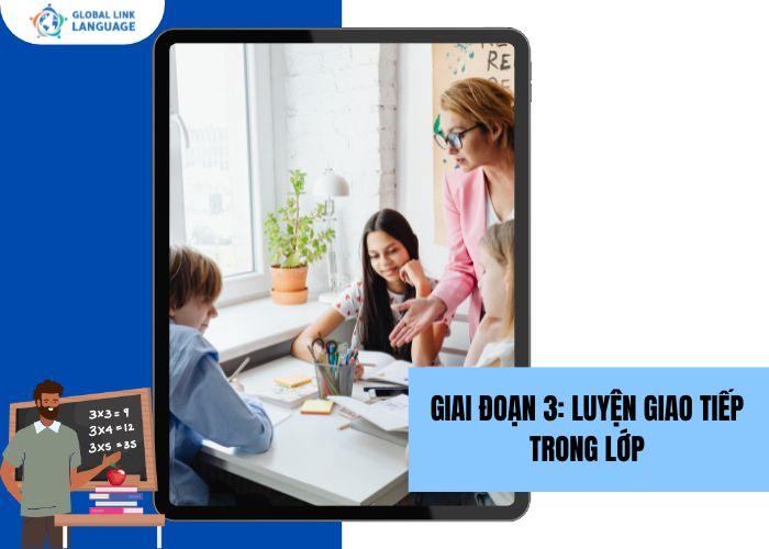 Giai đoạn 3: Luyện giao tiếp trong lớp học