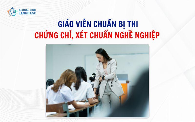 Giáo viên chuẩn bị thi chứng chỉ, xét chuẩn nghề nghiệp hoặc mong muốn phát triển sự nghiệp