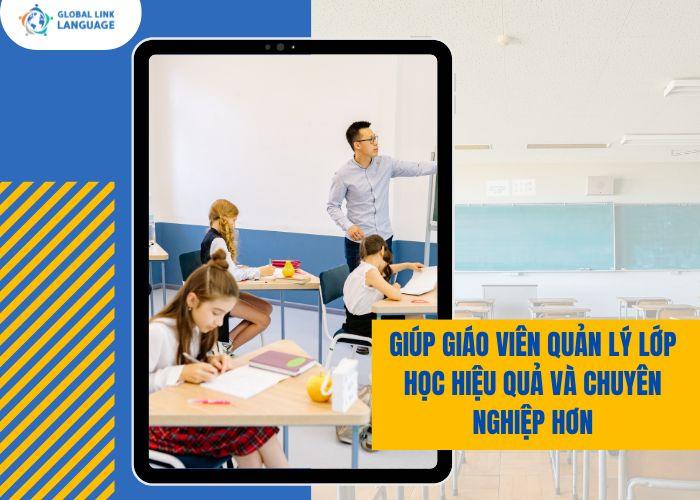 Giúp giáo viên quản lý lớp học hiệu quả và chuyên nghiệp hơn