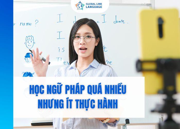 Học ngữ pháp quá nhiều nhưng ít thực hành