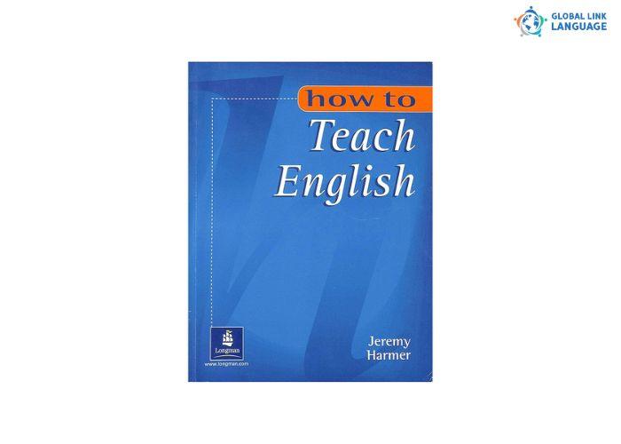 Tài liệu học tiếng Anh cho giáo viên How to Teach English – Jeremy Harmer