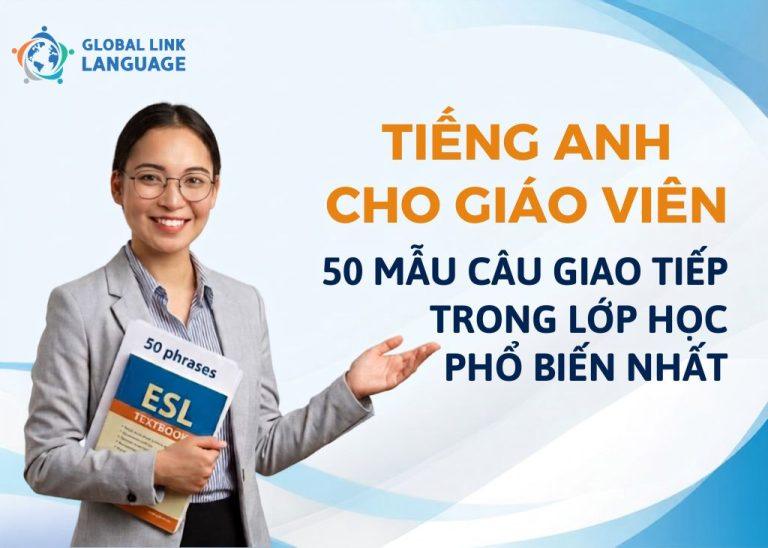 Tiếng Anh cho giáo viên: 50 mẫu câu giao tiếp