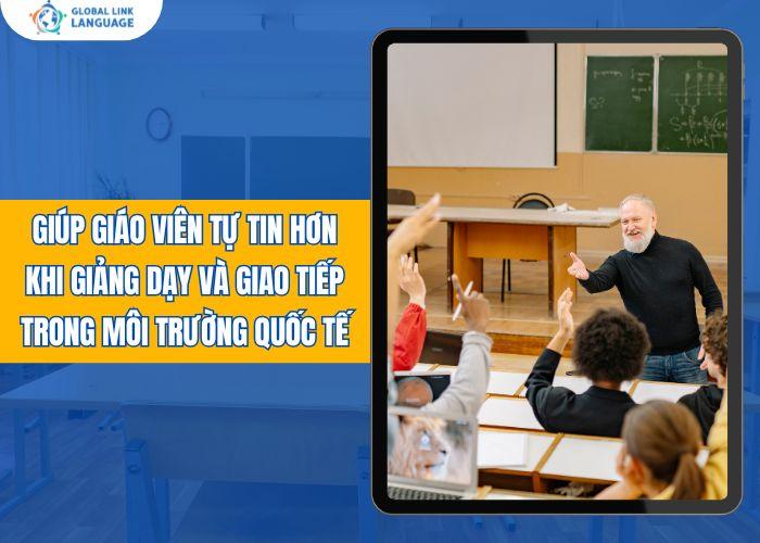 Giúp giáo viên tự tin hơn khi giảng dạy và giao tiếp trong môi trường quốc tế