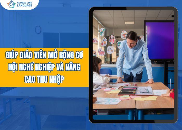 Giúp giáo viên mở rộng cơ hội nghề nghiệp và nâng cao thu nhập