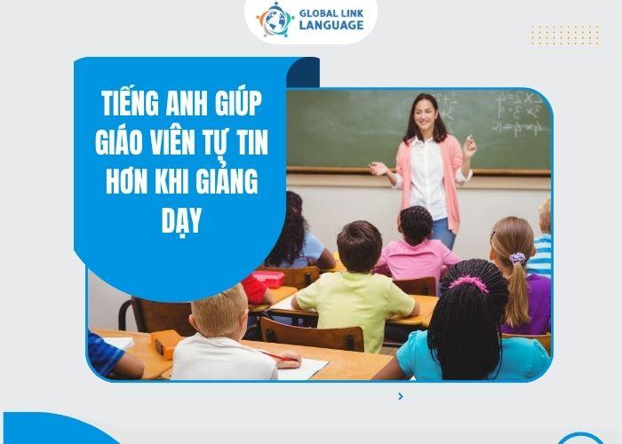 Tiếng Anh giúp giáo viên tự tin hơn khi giảng dạy