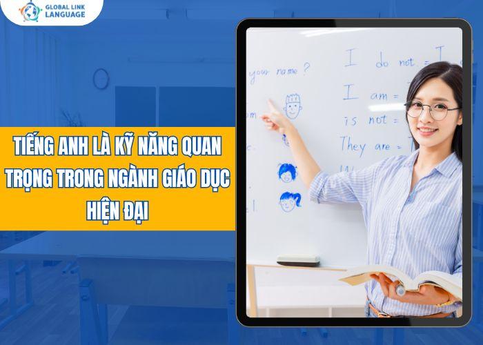 Tiếng Anh là kỹ năng quan trọng trong ngành giáo dục hiện đại