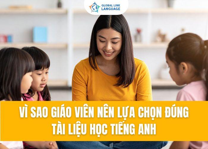 Vì sao giáo viên nên lựa chọn đúng tài liệu học tiếng Anh?
